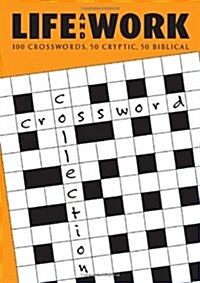 Life and Work Crossword Collection: 100 Crosswords from the UKs Bestselling Christian Monthly (Paperback)