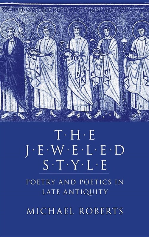 The Jeweled Style: Poetry and Poetics in Late Antiquity (Hardcover)