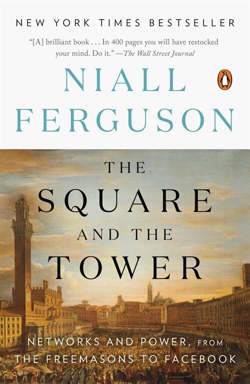 The Square and the Tower: Networks and Power, from the Freemasons to Facebook (Paperback)