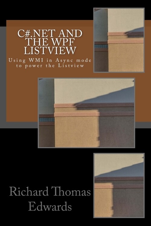 C#.Net and the WPF ListView: Using WMI in Async mode to power the Listview (Paperback)