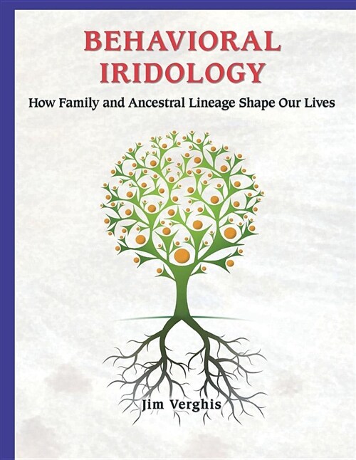 Behavioral Iridology: How Family and Ancestral Lineage Shape Our Lives (Paperback)