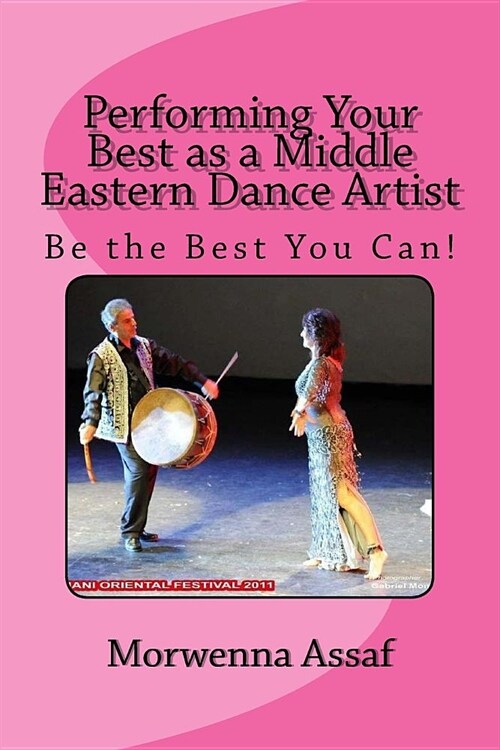 Performing Your Best as a Middle Eastern Dance Artist: Be the Best You Can (Paperback)