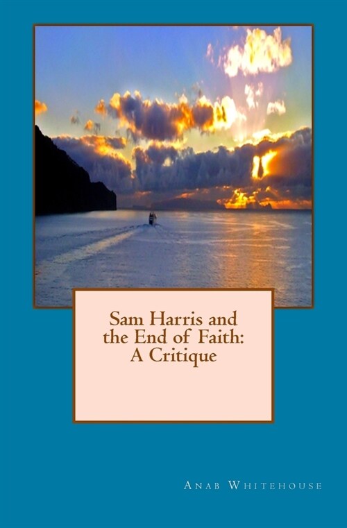 Sam Harris and the End of Faith: A Critique (Paperback)