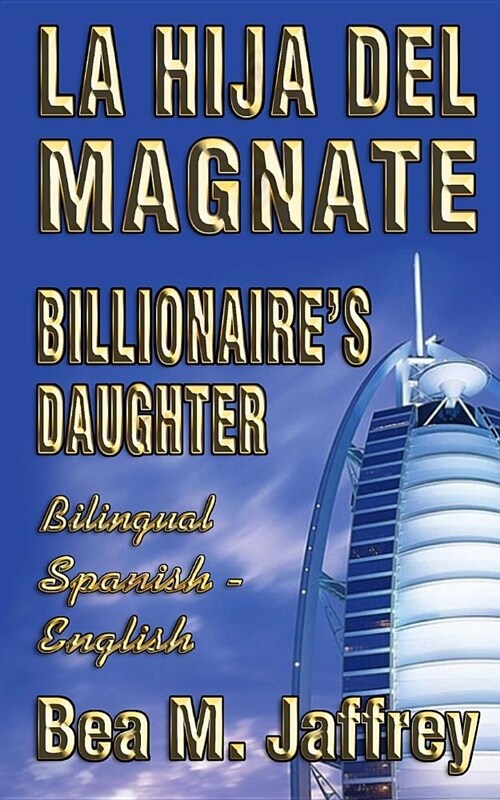 Billionaires Daughter - La Hija del Magnate - SIDE by SIDE - Bilingual Edition - English / Spanish: Edici? Biling? Lado a Lado Ingles / Espa?l (Paperback)
