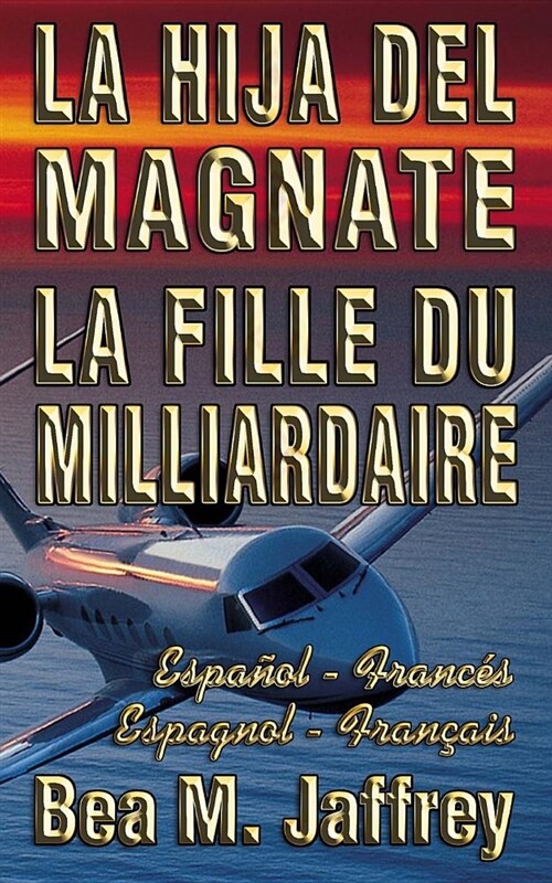 La Hija del Magnate - La Fille du Milliardaire - Espa?l / Franc? - Espagnol / Fran?is: Bilingue C?e ?C?e - Edici? Biling? Lado a Lado - Bi (Paperback)