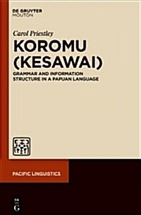 Koromu (Kesawai): Grammar and Information Structure of a New Guinea Language (Hardcover)