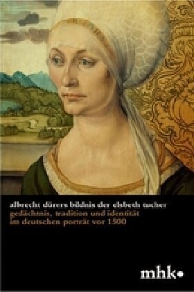 Albrecht D?ers Bildnis Der Elsbeth Tucher: Ged?htnis, Tradition Und Identit? Im Deutschen Portr? VOR 1500 (Paperback)