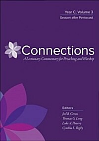 Connections: A Lectionary Commentary for Preaching and Worship: Year C, Volume 3, Season After Pentecost (Hardcover)