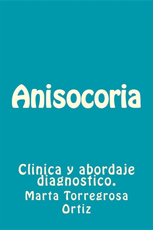 Anisocoria: Clinica y abordaje diagnostico. (Paperback)