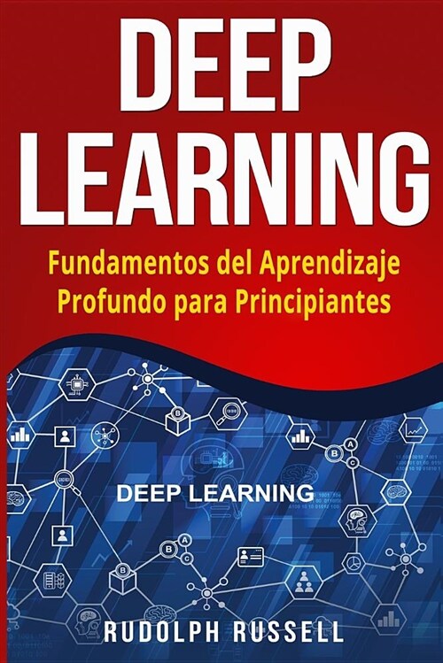 Deep Learning: Fundamentos del Aprendizaje Profundo Para Principiantes (Deep Learning in Spanish /Deep Learning En Espa (Paperback)