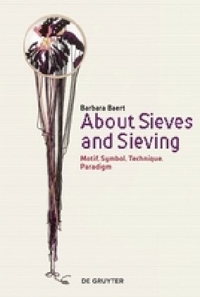 About Sieves and Sieving: Motif, Symbol, Technique, Paradigm (Paperback)