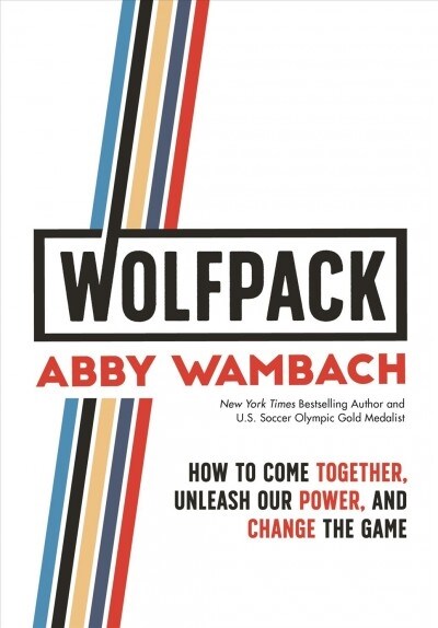 Wolfpack: How to Come Together, Unleash Our Power, and Change the Game (Hardcover)