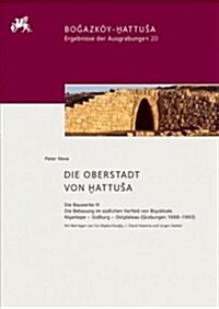 Die Oberstadt Von Hattusa: Die Bauwerke III. Die Bebauung Im S?lichen Vorfeld Von B??kale. Nişantepe - S?burg - Ostplateau (Grabungen 19 (Hardcover)