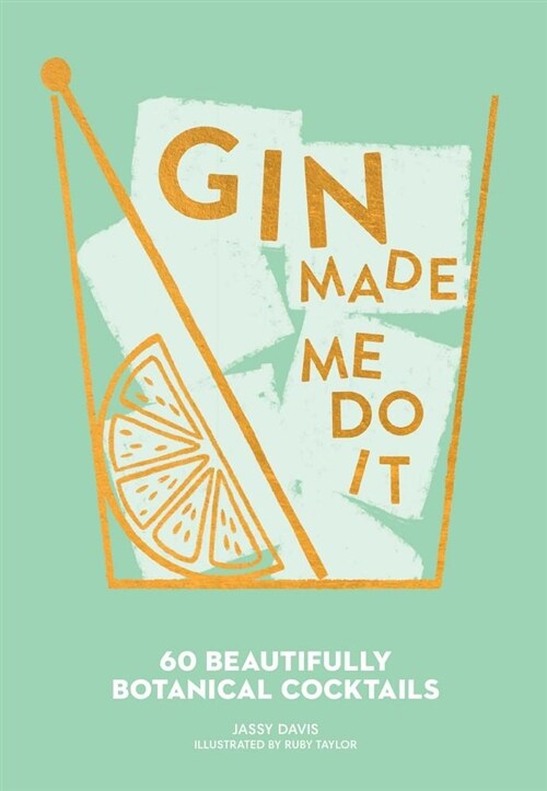 Gin Made Me Do It: 60 Beautifully Botanical Cocktails (Hardcover)