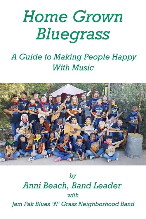 Home Grown Bluegrass: A Guide to Making People Happy with Music (Paperback)