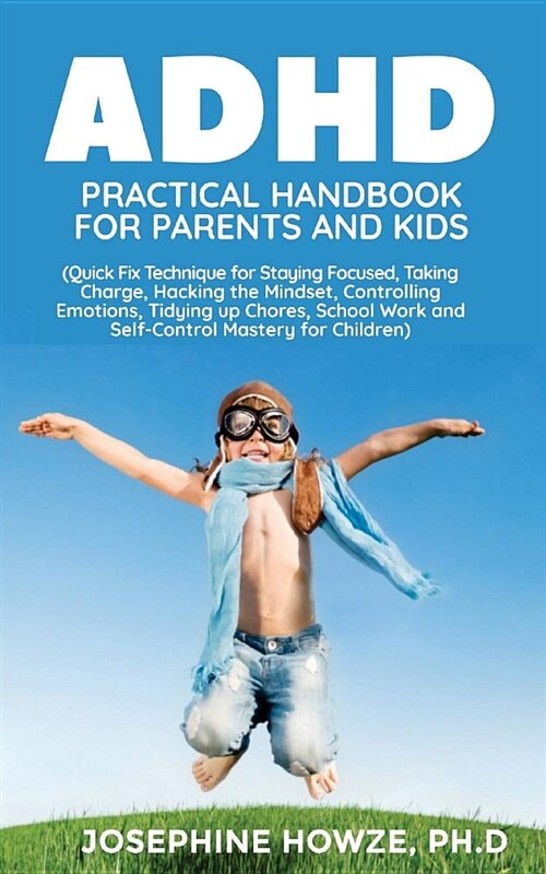 ADHD Practical Handbook for Parents and Kids: Quick Fix Technique for Staying Focused, Taking Charge, Hacking the Mindset, Controlling Emotions, Tidyi (Paperback)