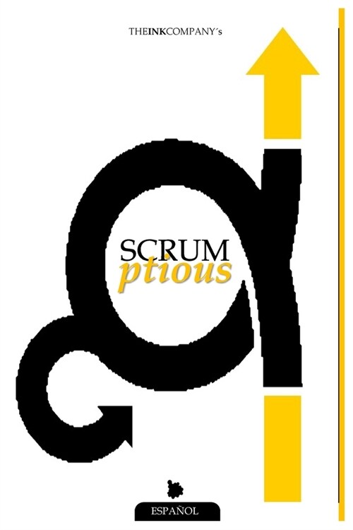 Scrumptious: Referencia Base Con Conceptos de Scrum Deliciosamente Simple & Guia de Adopcion Para Scrum Super Rapida (Paperback)