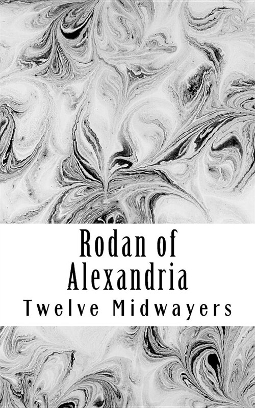 Rodan of Alexandria: Greek Philosopher and Disciple of Jesus (Paperback)