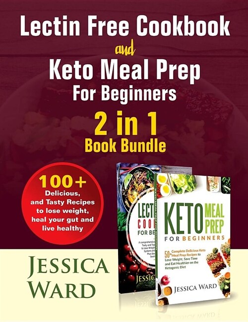 Lectin Free Cookbook and Keto Meal Prep For Beginners 2 in 1 Book: 100+ Delicious, and Tasty Recipes to lose weight, heal your gut and live healthy (Paperback)