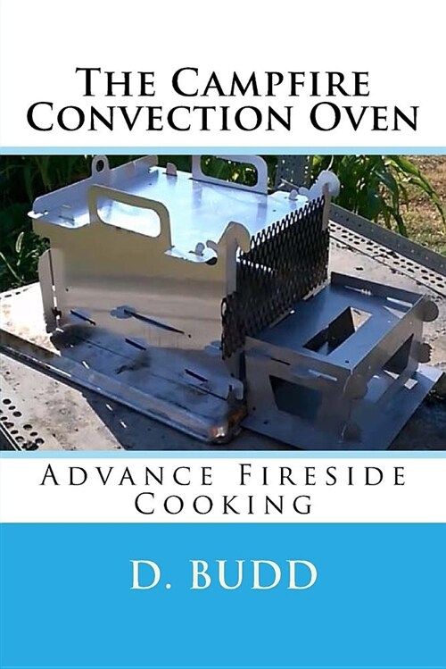 The Campfire Convection Oven: Advance Fireside Cooking (Paperback)