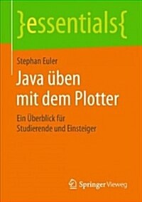 Java ?en Mit Dem Plotter: Ein ?erblick F? Studierende Und Einsteiger (Paperback, 1. Aufl. 2018)