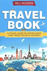 Travel Book: A Travel Book of Hidden Gems That Takes You on a Journey You Will Never Forget World Explorer (Paperback)