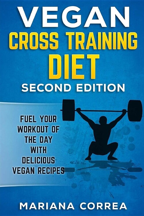 Vegan Cross Training Diet Second Edition: Fuel Your Workout of the Day with Delicious Vegan Recipes (Paperback)