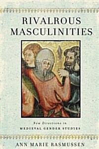Rivalrous Masculinities: New Directions in Medieval Gender Studies (Hardcover)