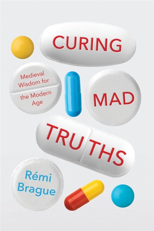 Curing Mad Truths: Medieval Wisdom for the Modern Age (Hardcover)