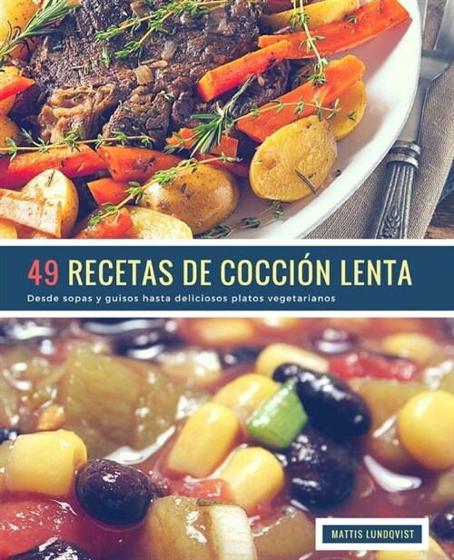 49 Recetas De Cocci? Lenta: Desde sopas y guisos hasta deliciosos platos vegetarianos (Paperback)