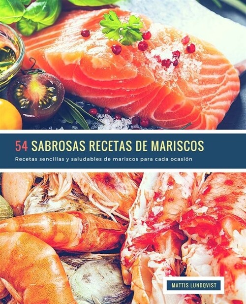 54 Sabrosas Recetas de Mariscos: Recetas sencillas y saludables de mariscos para cada ocasi? (Paperback)
