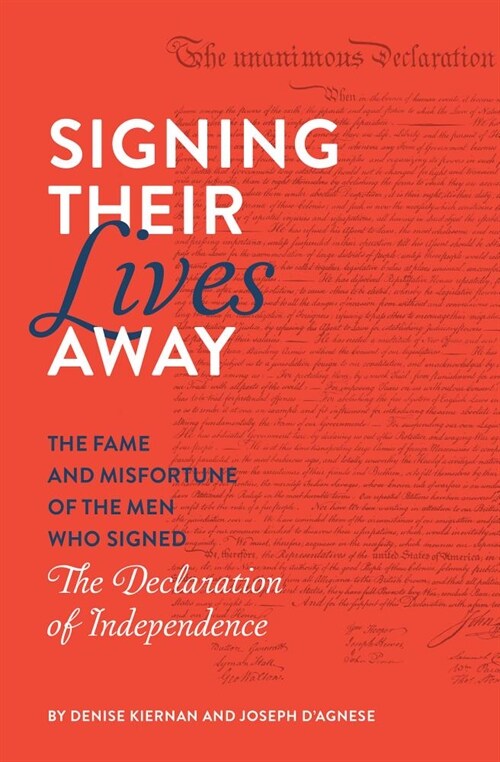 Signing Their Lives Away: The Fame and Misfortune of the Men Who Signed the Declaration of Independence (Paperback)