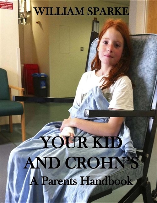 Your Kid and Crohns: A Parents Handbook: Large Print Edition (Paperback)