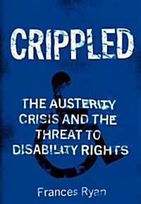 Crippled : Austerity and the Demonization of Disabled People (Paperback)