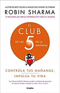 El Club de Las 5 de la Ma?na: Controla Tus Ma?nas, Impulsa Tu Vida / 5 Am Club, The: Own Your Morning. Elevate Your Life. (Paperback)