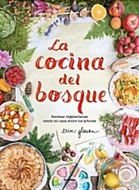 La Cocina del Bosque / The Forest Feast: Simple Vegetarian Recipes from My Cabin in the Woods (Hardcover)