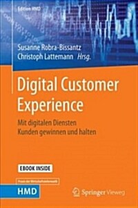 Digital Customer Experience: Mit Digitalen Diensten Kunden Gewinnen Und Halten (Hardcover, 1. Aufl. 2019)