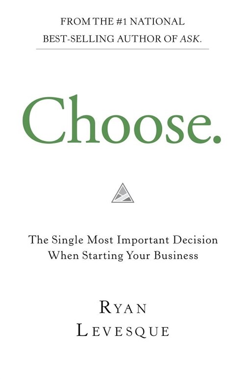 Choose: The Single Most Important Decision Before Starting Your Business (Hardcover)
