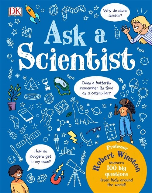 Ask a Scientist: Professor Robert Winston Answers 100 Big Questions from Kids Around the World! (Hardcover)