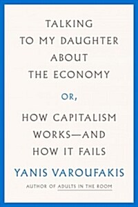 Talking to My Daughter about the Economy: Or, How Capitalism Works--And How It Fails (Paperback)