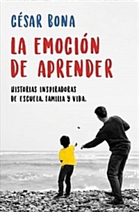 La Emoci? de Aprender: Historias Inspiradoras de Escuela, Familia Y Vida / The Excitement of Learning: Inspiring Stories of School, Family, and Life (Paperback)