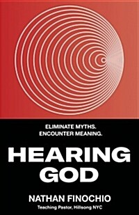 Hearing God: Eliminate Myths. Encounter Meaning. (Paperback)