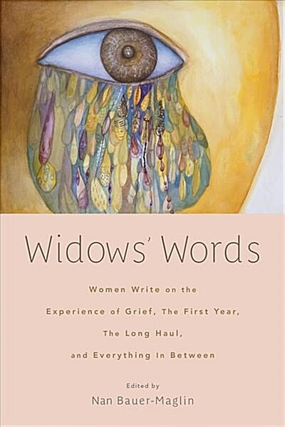 Widows Words: Women Write on the Experience of Grief, the First Year, the Long Haul, and Everything in Between (Hardcover)
