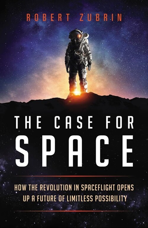 The Case for Space: How the Revolution in Spaceflight Opens Up a Future of Limitless Possibility (Hardcover)
