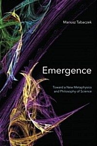 Emergence: Towards a New Metaphysics and Philosophy of Science (Hardcover)
