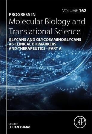 Progress in Molecular Biology and Translational Science: Glycans and Glycosaminoglycans as Clinical Biomarkers and Therapeutics - Part a Volume 162 (Hardcover)