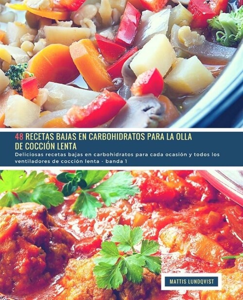 48 Recetas Bajas en Carbohidratos para la Olla de Cocci? Lenta - banda 1: Deliciosas recetas bajas en carbohidratos para cada ocasi? y todos los ven (Paperback)