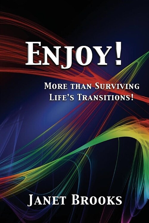 Enjoy!: More than Surviving Lifes Transitions (Paperback)