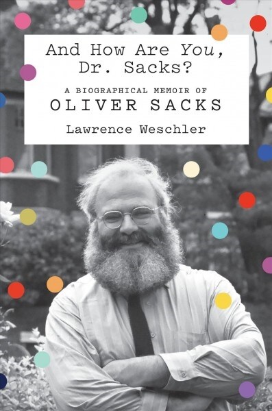 And How Are You, Dr. Sacks?: A Biographical Memoir of Oliver Sacks (Hardcover)