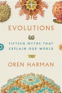 Evolutions: Fifteen Myths That Explain Our World (Paperback)